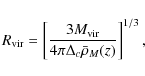 \begin{displaymath}R_{\rm vir} = \left [ \frac{3 M_{\rm vir}}{4 \pi \Delta_c
\bar{\rho}_M(z)} \right ]^{1/3},
\end{displaymath}