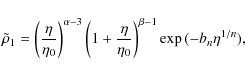 \begin{displaymath}\tilde{\rho}_1 = \left ( \frac{\eta}{\eta_0} \right )^{\alpha...
...ac{\eta}{\eta_0} \right )^{\beta - 1} \exp{(-b_n \eta^{1/n})},
\end{displaymath}
