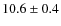 $10.6\pm0.4$