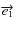 $\overrightarrow{e_{1}}$