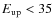 $E_{\rm up} < 35$