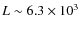 $L \sim 6.3 \times 10^3$