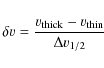 \begin{displaymath}\delta \varv=\frac{\varv_{\rm thick}-\varv_{\rm thin}}{\Delta v_{1/2}}
\end{displaymath}