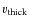 $\varv_{\rm thick}$