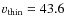 $\varv_{\rm thin}=43.6$