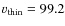 $\varv_{\rm thin}=99.2$