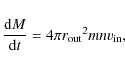 \begin{displaymath}
\frac{{\rm d}M}{{\rm d}t}=4\pi {r_{\rm out}}^2 m n v_{\rm in},
\end{displaymath}
