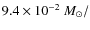 $9.4\times 10^{-2}~M_{\odot}/$