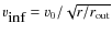 $\varv_{\textrm{inf}} = \varv_0/\sqrt{r/r_{{\rm out}}}$