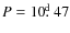 $P = 10\hbox{$.\!\!^{\rm d}$ }47$