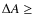 $\Delta A \geq$