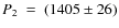 $P_2~=~(1405 \pm 26)$