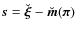 $\vec{s} = \breve{\vec{\xi}}-\breve{\vec{m}}(\vec{\pi})$