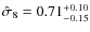 $\hat\sigma_8 = 0.71^{+0.10}_{-0.15}$