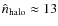 $\hat n_{\rm halo} \approx 13$
