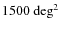 $1500~{\rm deg}^2$