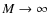 $M\rightarrow \infty $