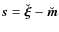 $\vec{s}=\breve{\vec{\xi}} - \breve{\vec{m}}$