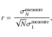 \begin{displaymath}r=\frac{\sigma_N^{\rm measure}}{\sqrt{N}\sigma_1^{\rm measure}} ,
\end{displaymath}