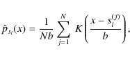 \begin{displaymath}
\hat{p}_{s_i}(x) = \frac{1}{Nb}\sum_{j=1}^{N}~ K\left( \frac{x-s_i^{(j)}}{b}\right),
\end{displaymath}