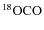 $\rm ^{18}OCO$