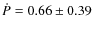 $\dot{P}=0.66\pm0.39$