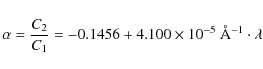\begin{displaymath}\alpha = \frac{\displaystyle C_2}{\displaystyle C_1} = -0.1456 + 4.100\times
10^{-5}~\AA^{-1}\cdot\lambda
\end{displaymath}