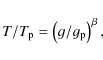 \begin{displaymath}T/T_{\rm p} = \left(g/g_{\rm p}\right)^{\beta},
\end{displaymath}