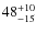 $\rm 48 ^{+10}_{-15}$