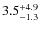 $\rm 3.5^{+ 4.9}_{- 1.3}$