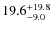 $\rm 19.6^{+19.8}_{- 9.0}$