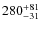 $\rm 280^{+ 81}_{- 31}$