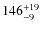 $\rm 146^{+ 19}_{- 9}$