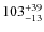 $\rm 103^{+ 39}_{- 13}$