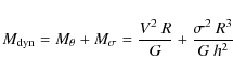 \begin{displaymath}M_{\rm dyn}=M_{\theta}+M_{\sigma}= \frac{V^2~R}{G} + \frac{\sigma^2~R^3}{G~h^2}
\end{displaymath}