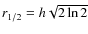 $r_{1/2}=h\sqrt{2\ln{2}}$