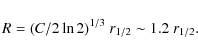 \begin{displaymath}R=(C/2\ln{2})^{1/3}~r_{1/2} \sim 1.2~r_{1/2}.
\end{displaymath}