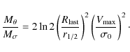 \begin{displaymath}\frac{M_{\theta}}{M_{\sigma}}=2\ln{2} \left(\frac{R_{\rm last...
.../2}}\right)^2 \left(\frac{V_{\rm max}}{\sigma_0}\right)^2\cdot
\end{displaymath}