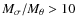$M_{\sigma}/M_{\theta} > 10$