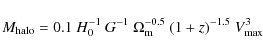 \begin{displaymath}M_{\rm halo}=0.1~H_0^{-1}~G^{-1}~\Omega_{\rm m}^{-0.5}~(1+z)^{-1.5}~V_{\rm max}^3
\end{displaymath}