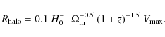 \begin{displaymath}R_{\rm halo}=0.1~H_0^{-1}~\Omega_{\rm m}^{-0.5}~(1+z)^{-1.5}~V_{\rm max}.
\end{displaymath}