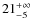 $\rm 21 ^{+\infty}_{- 5}$