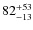 $\rm 82 ^{+ 53}_{- 13}$
