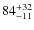 $\rm 84 ^{+ 32}_{- 11}$