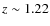 $z \sim 1.22$