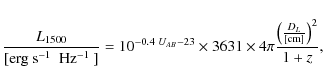 \begin{displaymath}\frac{{L}_{1500}} {[\textup{erg~s$^{-1}$ ~Hz$^{-1}$ }]} = 10^...
...imes 4\pi \frac{\left(\frac{D_{L}}{[{\rm cm}]}\right)^2}{1+z},
\end{displaymath}