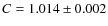 $C=1.014 \pm 0.002$