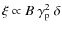 $\xi\propto B~\gamma_{\rm p}^2~\delta$