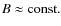 $B\approx\mbox{const.}$