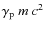 $\gamma_{\rm p}~ m~ c^2$